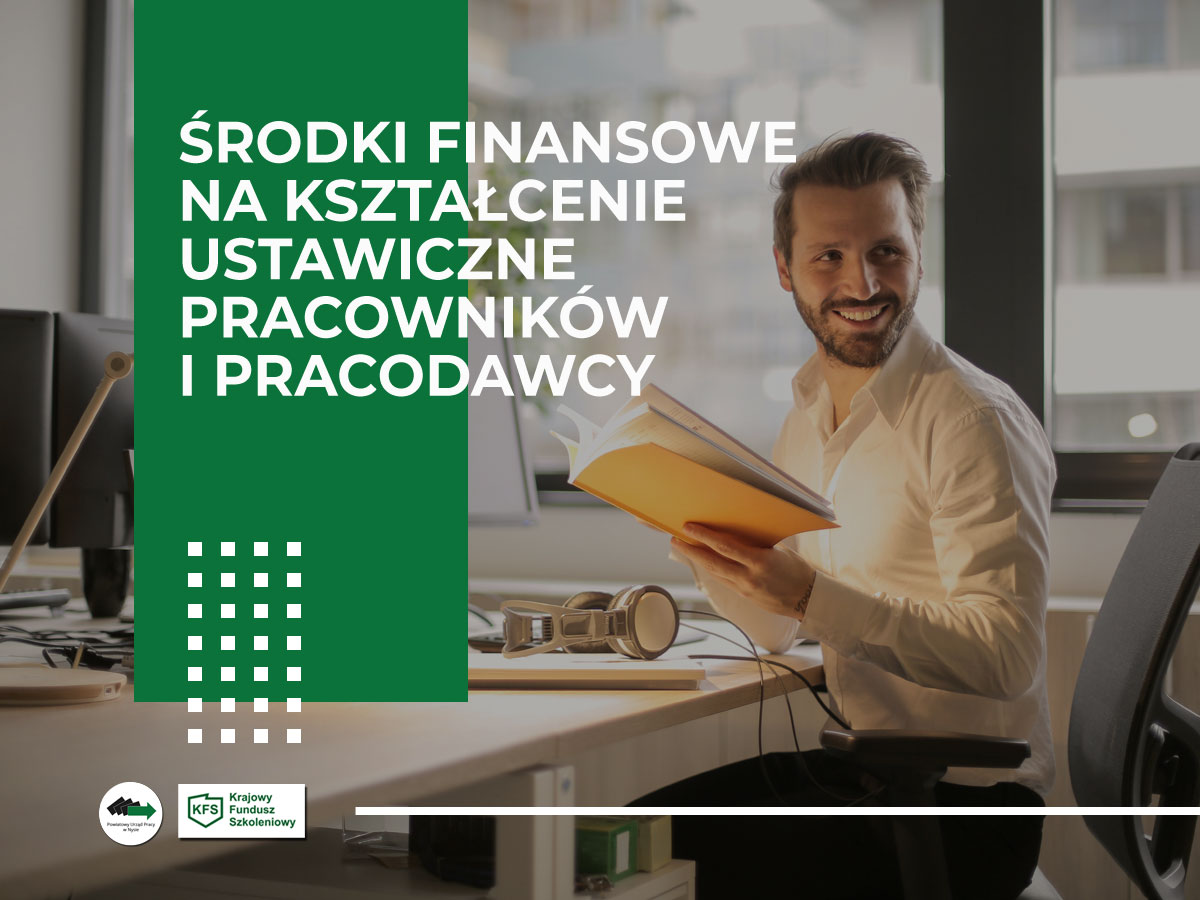 Powiatowy Urząd Pracy w Nysie ogłasza nabór wniosków o przyznanie środków z Krajowego Funduszu Szkoleniowego na kształcenie ustawiczne pracowników i pracodawcy