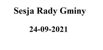 zdjęcie do
														 artykułu: Sesja Rady Gminy 24.09.2021 o godz. 10.00