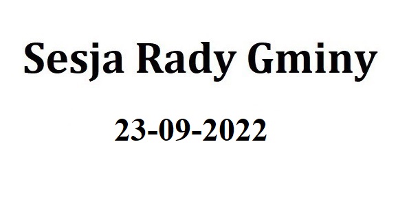 Sesja Rady Gminy 23.09.2022 o godz.9.30