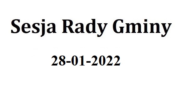 Sesja Rady Gminy 28.01.2022 o godz.9.30