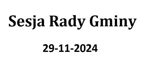 Sesja Rady Gminy 29.11.2024 o godz. 13.00