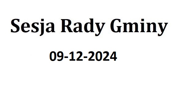 Sesja Rady Gminy 09.12.2024 o godz. 14.00