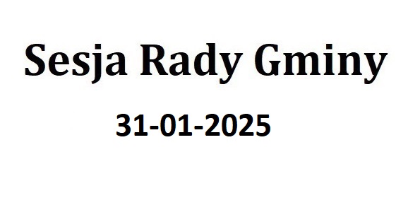 Sesja Rady Gminy 31.01.2025 o godz. 14.00