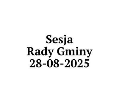 zdjęcie do
														 artykułu: Sesja Rady Gminy 28.08.2025 o godz. 14.30