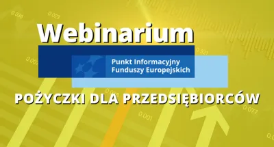 zdjęcie do
														 artykułu: Webinarium pt. „Pożyczki unijne szansą na rozwój przedsiębiorstw w regionie”