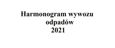 zdjęcie do
														 artykułu: HARMONOGRAM WYWOZU ODPADÓW - SKOROSZYCE 2021