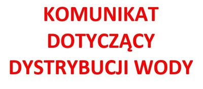 zdjęcie do
														 artykułu: Komunikat dotyczący dystrybucji wody