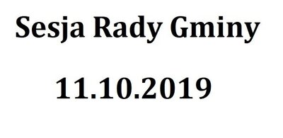 zdjęcie do
														 artykułu: Sesja Rady Gminy 11.10.2019 o godz.9.00