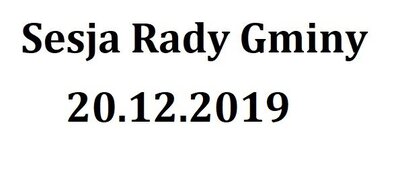 zdjęcie do
														 artykułu: Sesja Rady Gminy 20.12.2019 o godz.9.00