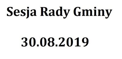 zdjęcie do
														 artykułu: Sesja Rady Gminy 30.08.2019 o godz.10.00