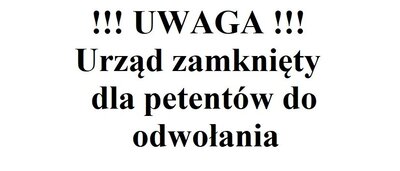 zdjęcie do
														 artykułu: UWAGA!!! Urząd zamknięty dla petentów do odwołania