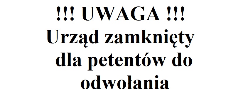 UWAGA!!! Urząd zamknięty dla petentów do odwołania